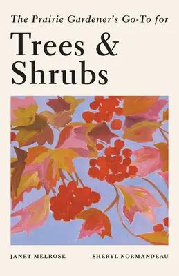 Průvodce zahrádkáře z prérie pro stromy a keře - The Prairie Gardener's Go-To Guide for Trees and Shrubs