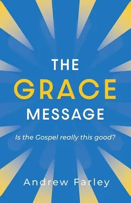 Poselství milosti: Je evangelium opravdu tak dobré? - The Grace Message: Is the Gospel Really This Good?