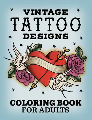Vintage Tattoo Designs: Omalovánky pro dospělé - Vintage Tattoo Designs: Coloring Book for Adults