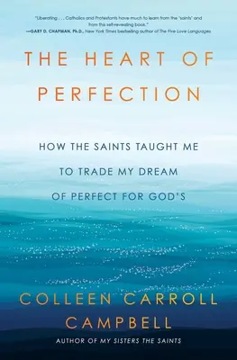 Srdce dokonalosti: Srdce dokonalosti: Jak mě svatí naučili vyměnit svůj sen o dokonalosti za Boží sen - The Heart of Perfection: How the Saints Taught Me to Trade My Dream of Perfect for God's