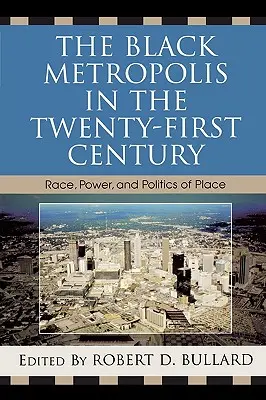 Černošská metropole v jednadvacátém století: Rasa, moc a politika místa: století dvacátého století: rasa, moc a politika místa - The Black Metropolis in the Twenty-First Century: Race, Power, and Politics of Place