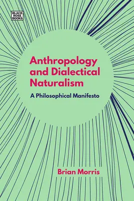 Antropologie a dialektický naturalismus: Filosofický manifest - Anthropology and Dialectical Naturalism: A Philosophical Manifesto