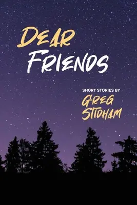 Milí přátelé: Krátké příběhy Grega Stidhama - Dear Friends: Short Stories By Greg Stidham