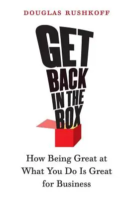 Vraťte se do krabice: Jak být skvělý v tom, co děláte, je skvělé pro podnikání - Get Back in the Box: How Being Great at What You Do Is Great for Business
