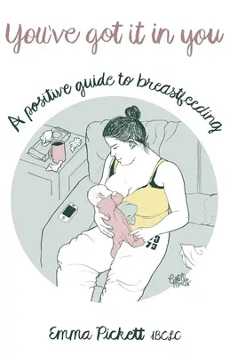 Máš to v sobě - Pozitivní průvodce kojením - You've Got it in You - A Positive Guide to Breast Feeding