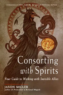 Obcování s duchy: Průvodce prací s neviditelnými spojenci: Jak na to? - Consorting with Spirits: Your Guide to Working with Invisible Allies