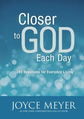Každý den blíž k Bohu: 365 pobožností pro každodenní život - Closer to God Each Day: 365 Devotions for Everyday Living