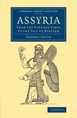 Asýrie: Od nejstarších dob do pádu Ninive. - Assyria: From the Earliest Times to the Fall of Nineveh