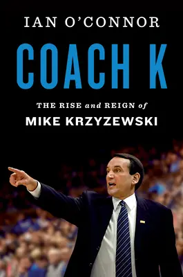 Trenér K: Vzestup a vláda Mikea Krzyzewského - Coach K: The Rise and Reign of Mike Krzyzewski