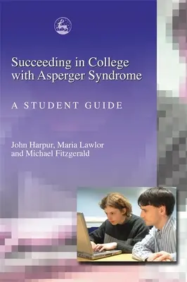 Uspět na vysoké škole s Aspergerovým syndromem: Průvodce pro studenty - Succeeding in College with Asperger Syndrome: A Student Guide