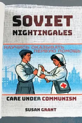 Sovětští slavíci: (v angličtině): Care under Communism (Péče v komunismu) - Soviet Nightingales: Care Under Communism