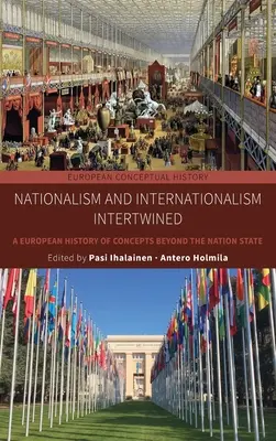 Prolínání nacionalismu a internacionalismu: Evropské dějiny konceptů přesahujících národní stát - Nationalism and Internationalism Intertwined: A European History of Concepts Beyond the Nation State
