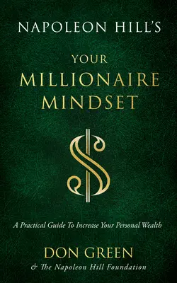 Napoleon Hill: Vaše milionářské myšlení: Praktický průvodce ke zvýšení vašeho osobního bohatství - Napoleon Hill's Your Millionaire Mindset: A Practical Guide to Increase Your Personal Wealth