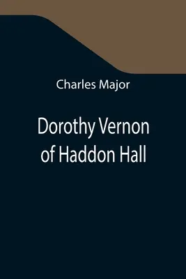 Dorothy Vernonová z Haddon Hall - Dorothy Vernon of Haddon Hall