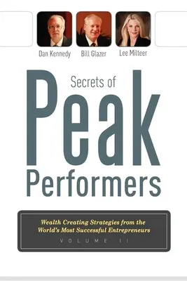 Tajemství špičkových podnikatelů II: Strategie vytváření bohatství od nejúspěšnějších podnikatelů světa - Secrets of Peak Performers II: Wealth Creating Strategies from the World's Most Successful Entrepreneurs