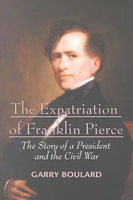 The Expatriation of Franklin Pierce: Příběh prezidenta a občanské války - The Expatriation of Franklin Pierce: The Story of a President and The Civil War