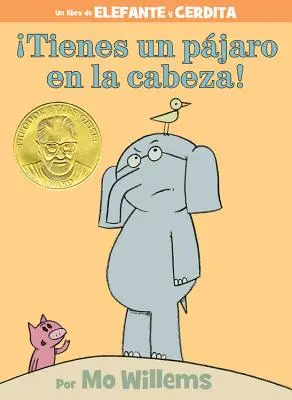 Tienes Un Pjaro En La Cabeza! (an Elephant and Piggie Book, Spanish Edition)