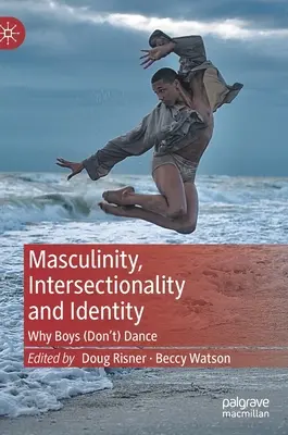 Maskulinita, intersekcionalita a identita: Proč chlapci (ne)tančí - Masculinity, Intersectionality and Identity: Why Boys (Don't) Dance