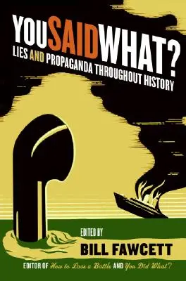 Co jsi řekl?: Lži a propaganda v dějinách - You Said What?: Lies and Propaganda Throughout History