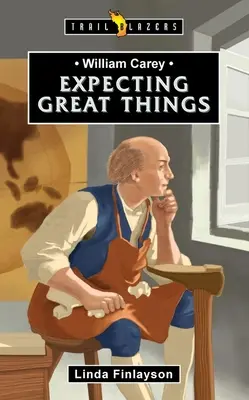 William Carey: Očekávání velkých věcí - William Carey: Expecting Great Things