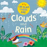Jsem rád, že existují ...: Jsem rád, že existují ...: Mraky a déšť - I'm Glad There Are ...: I'm Glad There Are ...: Clouds and Rain
