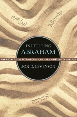 Dědictví po Abrahamovi: Abraham: dědictví patriarchy v judaismu, křesťanství a islámu - Inheriting Abraham: The Legacy of the Patriarch in Judaism, Christianity, and Islam