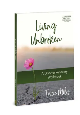 Žít nezlomený: Vydejte se na cestu k rozvodu a zotavte se z rozvodu. - Living Unbroken: A Divorce Recovery Workbook