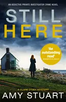 Ještě jsem tady - naprosto strhující kriminální román ze soukromého vyšetřování - Still Here - An absolutely gripping private investigator crime novel