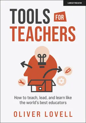 Nástroje pro učitele: Jak učit, vést a učit se jako nejlepší pedagogové na světě - Tools for Teachers: How to Teach, Lead and Learn Like the World's Best Educators