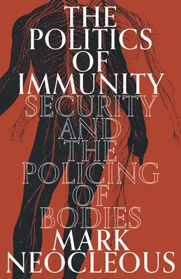 Politika imunity: Bezpečnost a policejní ochrana těl - The Politics of Immunity: Security and the Policing of Bodies
