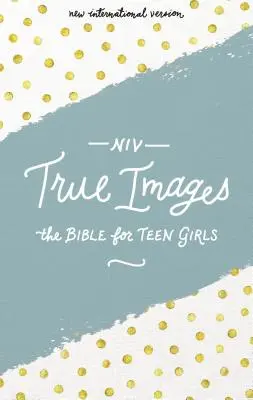 NIV, True Images Bible, tvrdá vazba: Bible pro dospívající dívky - NIV, True Images Bible, Hardcover: The Bible for Teen Girls