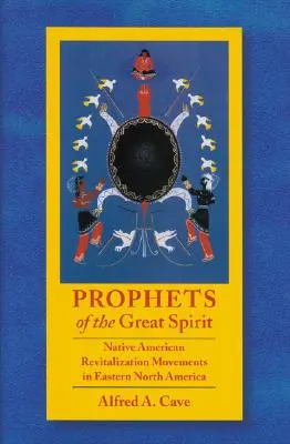 Proroci velkého ducha: Původní americká revitalizační hnutí ve východní části Severní Ameriky. - Prophets of the Great Spirit: Native American Revitalization Movements in Eastern North America