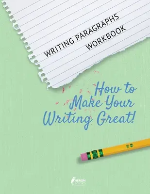 Psaní odstavců Pracovní sešit: Jak na to, aby vaše psaní bylo skvělé! - Writing Paragraphs Workbook: How to Make Your Writing Great!