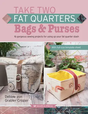 Vezměte si dvě tlusté čtvrtky: Tašky a kabelky: 16 nádherných šicích projektů, na které stačí dvě čtvrtky látky. - Take Two Fat Quarters: Bags & Purses: 16 Gorgeous Sewing Projects That Use Just Two Fat Quarters of Fabric