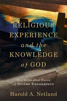 Náboženská zkušenost a poznání Boha: Zkušenost s božími zkušenostmi: důkazní síla božských setkání (The Evidential Force of Divine Encounters) - Religious Experience and the Knowledge of God: The Evidential Force of Divine Encounters