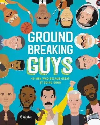 Přelomoví chlapi: 40 mužů, kteří se stali velkými tím, že konali dobro - Groundbreaking Guys: 40 Men Who Became Great by Doing Good