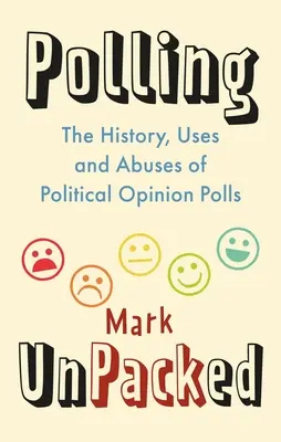 Průzkumy veřejného mínění bez obalu: Historie, využití a zneužití průzkumů politického mínění. - Polling Unpacked: The History, Uses and Abuses of Political Opinion Polls