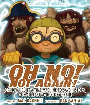 Ach ne! Už zase!: (Aneb jak jsem sestrojil stroj času, abych zachránil dějiny) (nebo alespoň můj prospěch z dějepisu) - Oh No! Not Again!: (Or How I Built a Time Machine to Save History) (or at Least My History Grade)