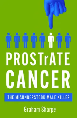Rakovina prostaty: Nepochopený zabiják mužů - Prostrate Cancer: The Misunderstood Male Killer