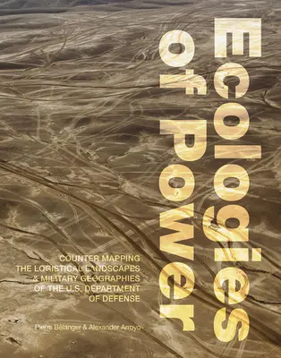 Ekologie moci: Vydavatelství a nakladatelství, s. 1. - Ecologies of Power: Countermapping the Logistical Landscapes and Military Geographies of the U.S. Department of Defense