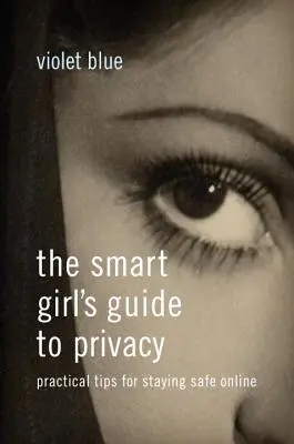 Průvodce chytré holky po soukromí: Praktické tipy, jak zůstat v bezpečí na internetu - The Smart Girl's Guide to Privacy: Practical Tips for Staying Safe Online