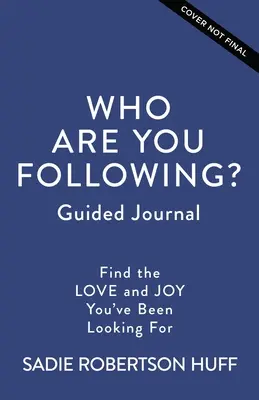 Koho následuješ? Průvodce deníkem: Vydejte se na cestu: Najděte lásku a radost, kterou hledáte. - Who Are You Following? Guided Journal: Find the Love and Joy You've Been Looking for
