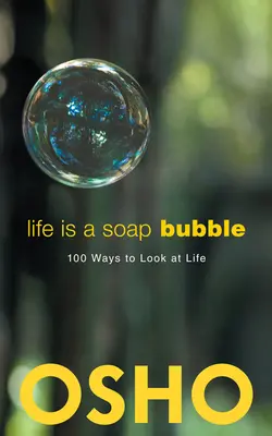 Život je mýdlová bublina: 100 způsobů, jak se dívat na život - Life Is a Soap Bubble: 100 Ways to Look at Life