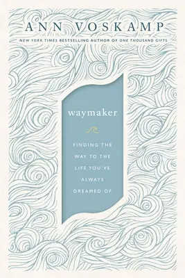 Waymaker: - Waymaker: Finding the Way to the Life You've Always Dreamed of