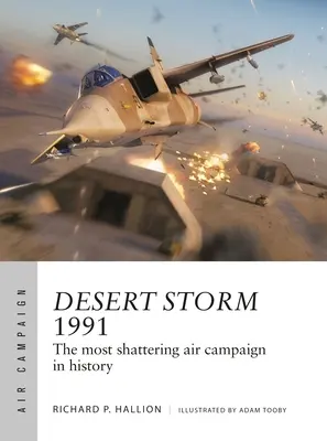 Pouštní bouře 1991: Nejdrsnější letecká kampaň v dějinách - Desert Storm 1991: The Most Shattering Air Campaign in History