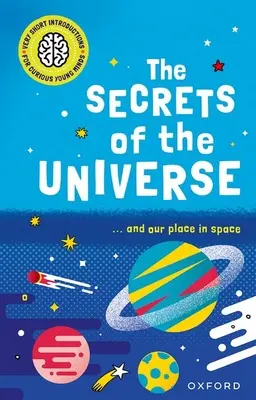 Velmi krátké úvody pro zvídavé mladé mysli: Tajemství vesmíru - Very Short Introductions for Curious Young Minds: The Secrets of the Universe
