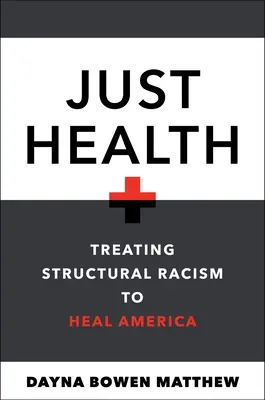 Spravedlivé zdravotnictví: Léčba strukturálního rasismu k uzdravení Ameriky - Just Health: Treating Structural Racism to Heal America