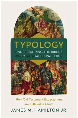 Typologie - porozumění biblickým vzorům ve tvaru zaslíbení: Jak se starozákonní očekávání naplňují v Kristu? - Typology-Understanding the Bible's Promise-Shaped Patterns: How Old Testament Expectations Are Fulfilled in Christ