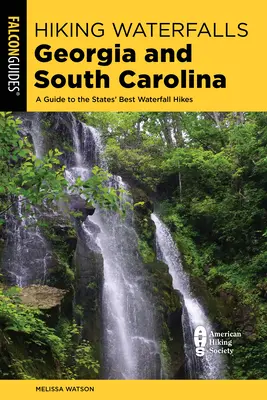 Turistika k vodopádům v Georgii a Jižní Karolíně: Průvodce po nejlepších túrách po vodopádech v těchto státech - Hiking Waterfalls Georgia and South Carolina: A Guide to the States' Best Waterfall Hikes