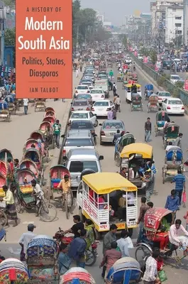 Dějiny moderní jižní Asie: Politika, státy, diaspory - A History of Modern South Asia: Politics, States, Diasporas